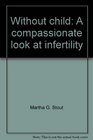 Without child A compassionate look at infertility