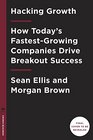 Hacking Growth How Today's FastestGrowing Companies Drive Breakout Success