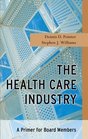 The Health Care Industry  A Primer for Board Members