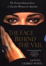 The Face Behind The Veil The Extraordinary Lives of Muslim Women in America