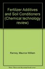Fertilizer additives and soil conditioners