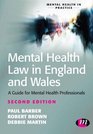 Mental Health Law in England and Wales A Guide for Mental Health Professionals