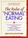 The Rules of Normal Eating A Commonsense Approach for Dieters Overeaters Undereaters Emotional Eaters and Everyone in Between