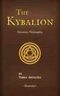 The Kybalion A Study of The Hermetic Philosophy of Ancient Egypt and Greece