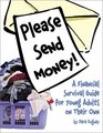 Please Send Money A Financial Survival Guide for Young Adults on Their Own