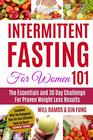 Intermittent Fasting For Women 101 The Essentials and 30 Day Challenge For Proven Weight Loss Results Combined With The Ketogenic Diet For Fast Effective Keto Fat Burn Beginners Friendly