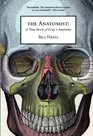 The Anatomist A True Story of Gray's Anatomy