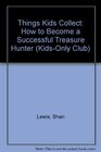 Things Kids Collect How to Become a Successful Treasure Hunter