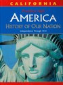 America History of Our Nation Independence Through 1914 California Edition