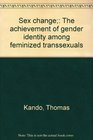 Sex change The achievement of gender identity among feminized transsexuals