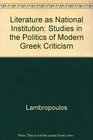 Literature As National Institution Studies in the Politics of Modern Greek Criticism