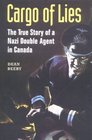 Cargo of Lies The True Story of a Nazi Double Agent in Canada