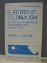 Electronic Colonialism The Future of International Broadcasting and Communication