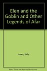 Elen and the Goblin and Other Legends of Afar