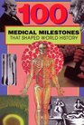 100 Medical Milestones That Shaped World History (100 Series)