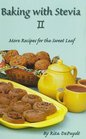 Baking with Stevia II, More Recipes for the Sweet Leaf
