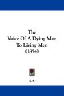 The Voice Of A Dying Man To Living Men