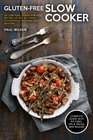 GlutenFree Slow Cooker 50 LowFuss GoodforYou Recipes To Get All Your Favorites at the Push of a Button