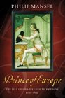 The Prince of Europe: The Life of Charles-Joseph De Ligne 1735-1814
