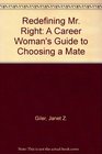 Redefining Mr Right A Career Woman's Guide to Choosing a Mate