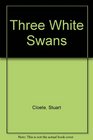 Three white swans And other stories
