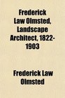 Frederick Law Olmsted Landscape Architect 18221903