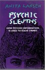 Psychic Sleuths How Psychic Information Is Used to Solve Crimes