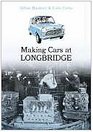 Making Cars at Longbridge 100 years in the Life of a Factory