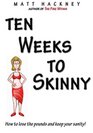 Ten Weeks to Skinny: How to lose the pounds and keep your sanity