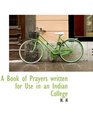 A Book of Prayers written for Use in an Indian College
