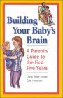Building Your Baby's Brain A Parent's Guide to the First Five Years