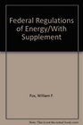 Federal Regulations of Energy/With Supplement