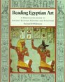 Reading Egyptian Art A Hieroglyphic Guide to Ancient Egyptian Painting and Sculpture