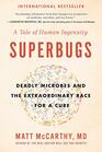 Superbugs Deadly Microbes and the Extraordinary Race for a Cure A Tale of Human Ingenuity