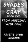 Shades of Gray Book Two From Moscow With Love