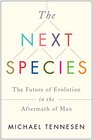 The Next Species The Future of Evolution in the Aftermath of Man