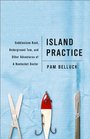 Island Practice Cobblestone Rash Underground Tom and Other Adventures of a Nantucket Doctor