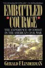 Embattled Courage  The Experience of Combat in the American Civil War