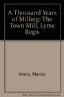 A Thousand Years of Milling The Town Mill Lyme Regis