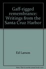 Gaffrigged remembrance Writings from the Santa Cruz Harbor