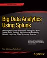 Big Data Analytics Using Splunk Deriving RealTime Operational Intelligence from Social Media Sensors Performance Monitoring Website Logs and Other Streaming Sources