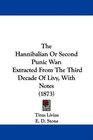 The Hannibalian Or Second Punic War Extracted From The Third Decade Of Livy With Notes