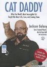 Cat Daddy What the World's Most Incorrigible Cat Taught Me About Life Love and Coming Clean