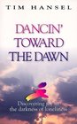 Dancin' Toward the Dawn Discovering Joy in the Darkness of Loneliness