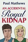 An Accidental Royal Kidnap: A Comedy Novel