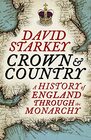 The Crown and Country A History of England Through the Monarchy