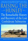 Raising the Hunley  The Remarkable History and Recovery of the Lost Confederate Submarine
