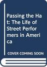 Passing the Hat The Life of Street Performers in America