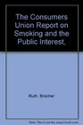 The Consumers Union Report on Smoking and the Public Interest