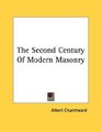 The Second Century Of Modern Masonry